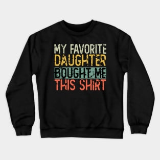 My Favorite Daughter Bought Me This Shirt Crewneck Sweatshirt